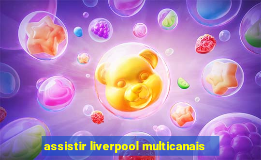 assistir liverpool multicanais